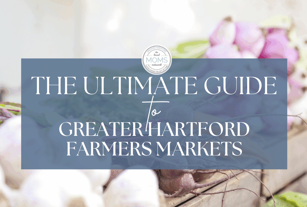 The Ultimate Guide to Greater Hartford’s Farmers’ Markets (Spring/Summer 2025)