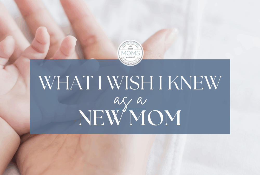 What I Wish I Knew as a New Mom