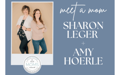 Meet A Mom: Sharon Leger and Amy Hoerle