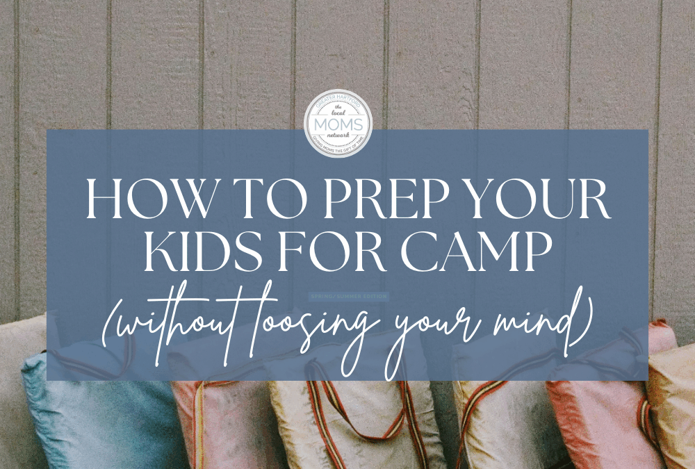 How to Prep Your Kids for Camp (Without Loosing Your Mind)