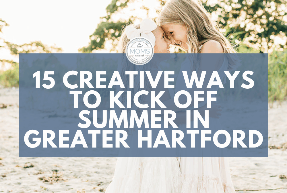 15 Creative Ways to Kick Off Summer in Greater Hartford