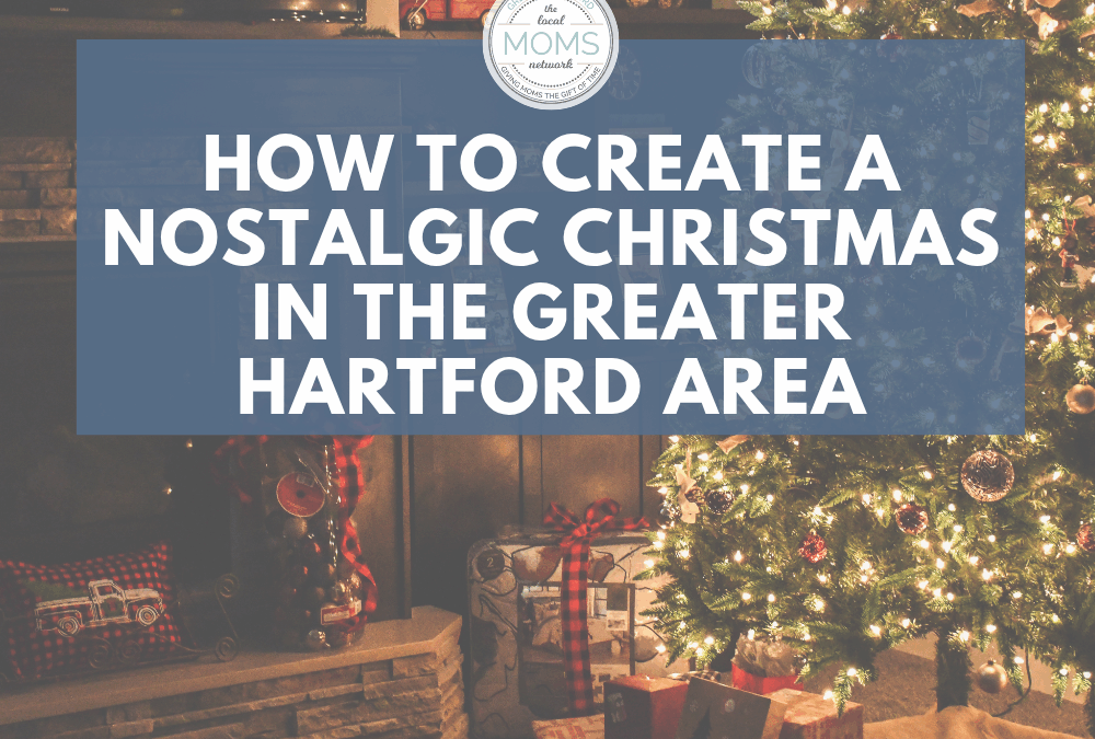 How to Create a Nostalgic Christmas in the Greater Hartford Area