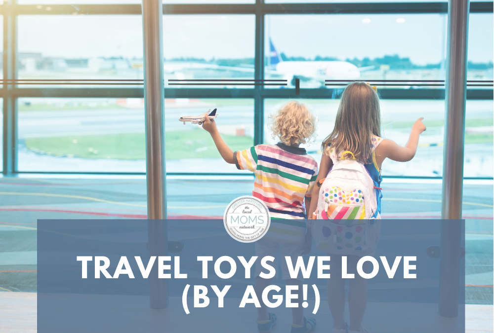 Travel Toys We Love (By Age!)