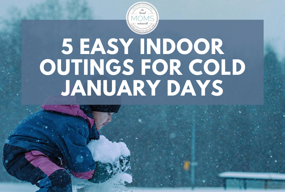 5 Easy Indoor Outings for Cold January Days