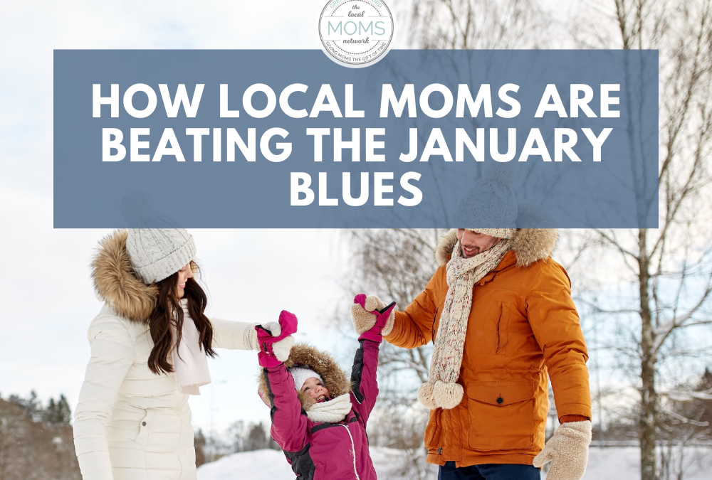 How Local Moms Are Beating the January Blues