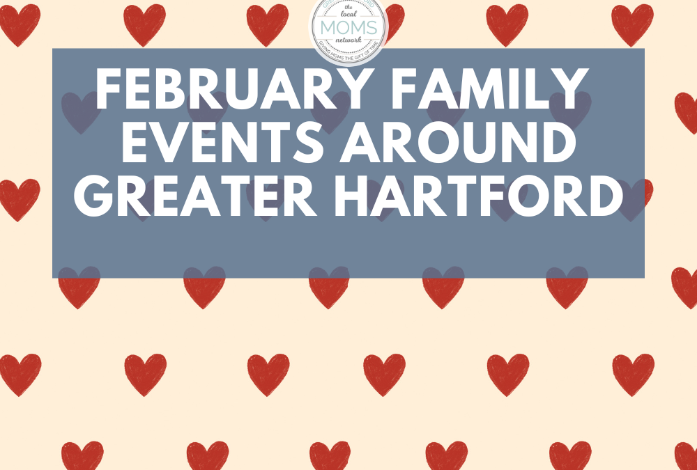 February Family Events Around Greater Hartford