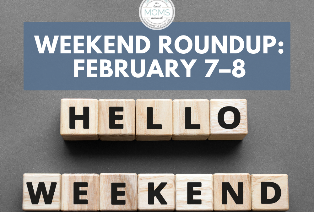 Weekend Round Up February 7-8