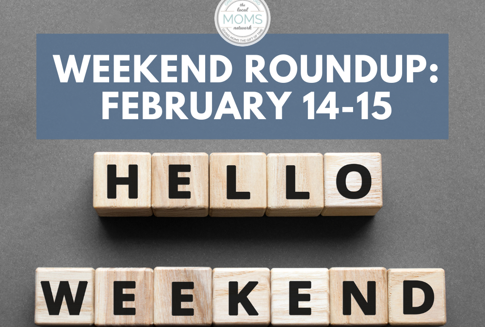 Weekend Round Up February 14-15