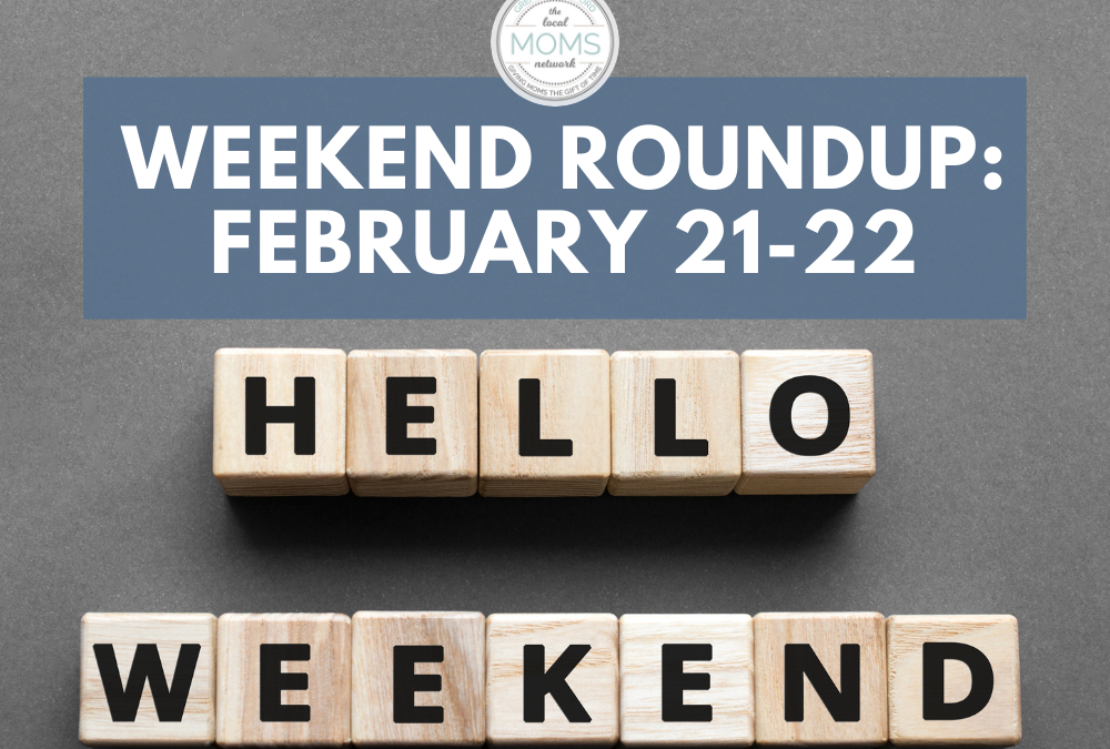 Weekend Round Up February 21-22