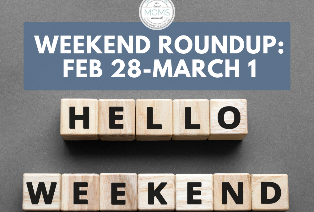 Weekend Round Up Feb 28-March 1