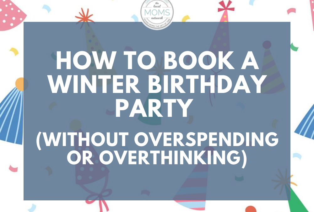 How to Book a Winter Birthday Party (Without Overspending or Overthinking)