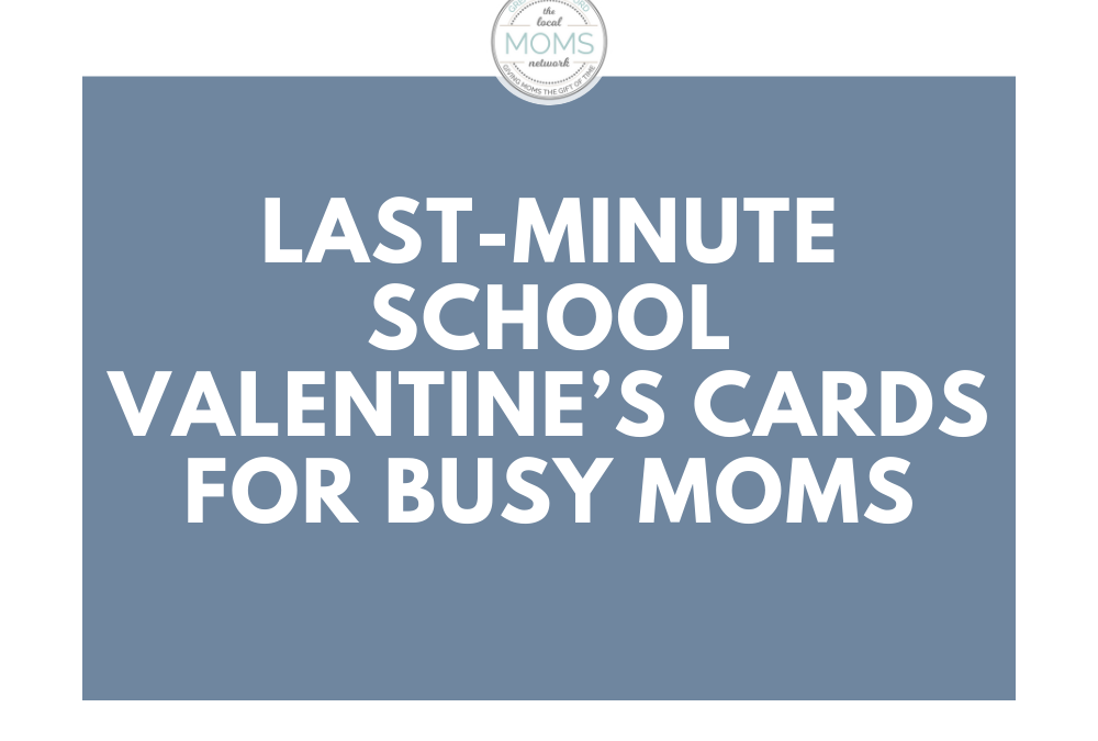 Last-Minute School Valentine’s Cards for Busy Moms